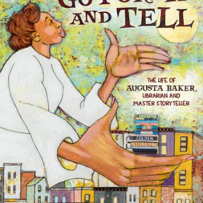 Cover of picture book Go Forth and Tell: The Life of Augusta Baker, Librarian and Master Storyteller